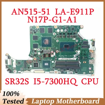 Acer AN515-51 C5MMH/C7MMH LA-E911P Su SR32S I5-7300HQ CPU Mainboard N17P-G1-A1 Nešiojamas Plokštė 100% Išbandyta, veikia Gerai