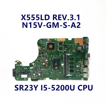 X555LD APS.3.1 Mainboard ASUS X555LD Nešiojamojo kompiuterio pagrindinę Plokštę Su SR23Y I5-5200U CPU N15V-GM-S-A2 100% Visiškai Išbandyta, veikia Gerai